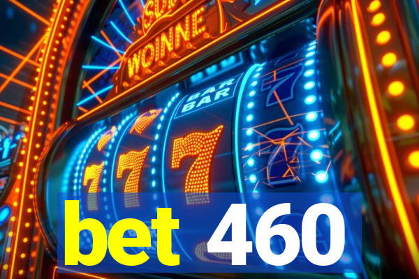 bet 460